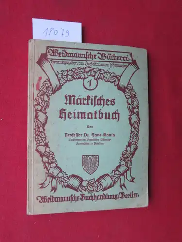 Kania, Hans: Märkisches Heimatbuch : Ergänzungsband zu Deckelmann-Johannesson Deutsches Lesebuch f. höhere Schulen. Weidmannsche Bücherei 1. 