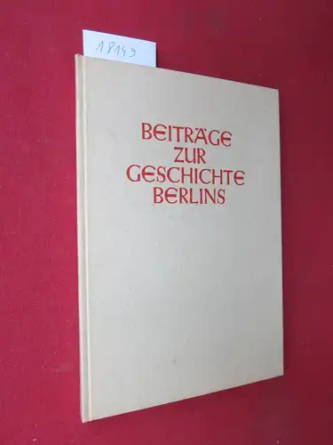 Hasselberg, Felix (Hrsg.) und Hans Winter (Hrsg.): Beiträge zur Geschichte Berlins : Hermann Kügler zum 50. Geburtstage am 18. Juli 1939, dargebracht von einigen Freunden aus dem Verein für die Geschichte Berlins. 
