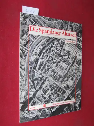 Pape, Charlotte: Die Spandauer Altstadt : Veränderungen im 20. Jahrhundert. Materialien zur Stadtentwicklung, Hrsg.: Technische Universität Berlin. 