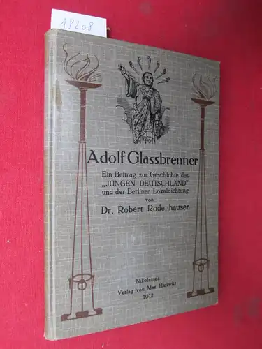 Rodenhauser, Dr. Robert: Adolf Glassbrenner. Ein Beitrag zur Geschichte des "Jungen Deutschland" und der Berliner Lokaldichtung. Nebst Bibliographie und Register. 