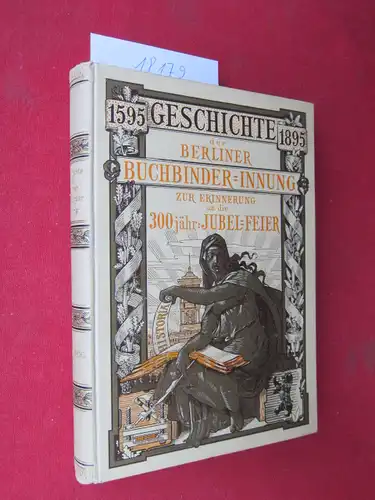 Richter, Paul: Geschichte der Berliner Buchbinder-Innung : Festschrift zur Jubelfeier des 300jährigen Bestehens der Innung ; [1595 - 1895]. Im Auftr. des Innungs-Vorstandes verfasst. 