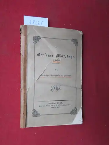 [Schulz], [Karl Gustav]: Die Berliner Märztage [1848] : Vom militairischen Standpunkte aus geschildert. 