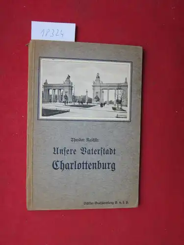 Raschke, Theodor: Unsere Vaterstadt Charlottenburg. 