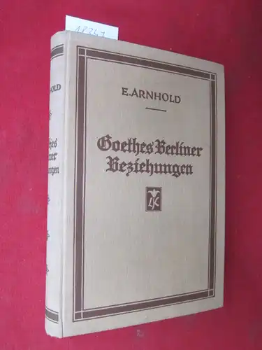 Arnhold, Erna: Goethes Berliner Beziehungen. 