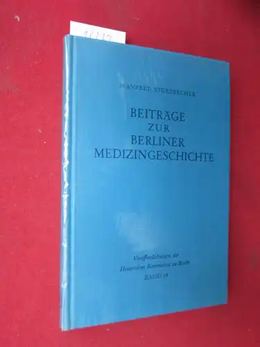 Stürzbecher, Manfred: Beiträge zur Berliner Medizingeschichte : Quellen u. Studien z. Geschichte d. Gesundheitswesens vom 17. bis zum 19. Jahrhundert. Mit e. Einf. von Johannes Schultze / Veröffentlichungen der Historischen Kommission zu Berlin beim Fr...