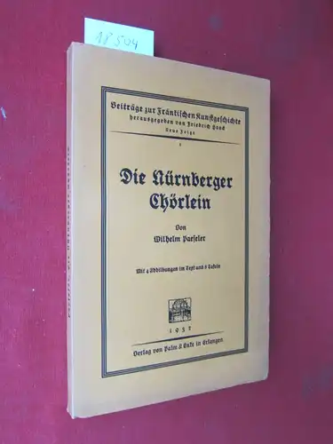 Paeseler, Wilhelm: Die Nürnberger Chörlein. Beiträge zur fränkischen Kunstgeschichte ; N. F. Bd. 1. 