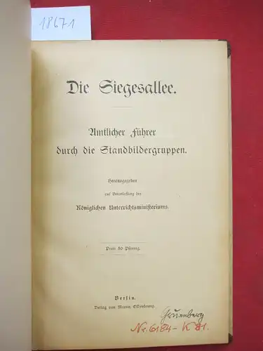 Die Siegesallee : Amtlicher Führer durch d. Standbildergruppen. Hrsg. auf Veranlassg d. königl. Unterrichtsministeriums; EUR