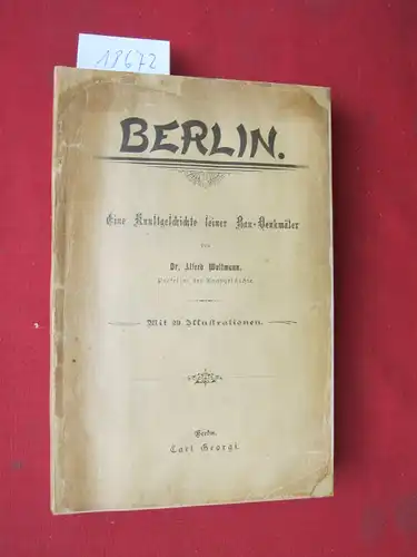 Woltmann, Alfred: Berlin. Eine Kunstgeschichte seiner Bau-Denkmäler. 