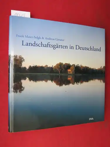 Maier-Solgk, Frank und Andreas Greuter: Landschaftsgärten in Deutschland. 