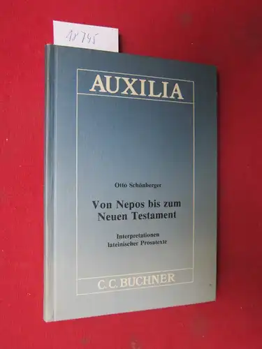 Schönberger, Otto: Von Nepos bis zum Neuen Testament : Interpretationen lateinischer Prosatexte. Auxilia 14. 