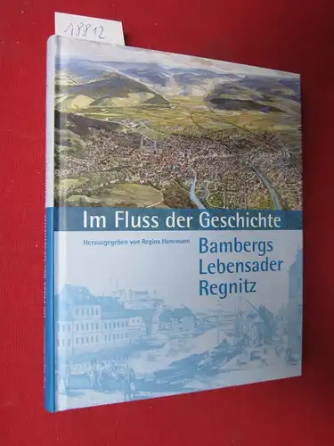 Im Fluss der Geschichte : Bambergs Lebensader Regnitz ; Schriften der Museen der Stadt Bamberg Nr. 49. EUR