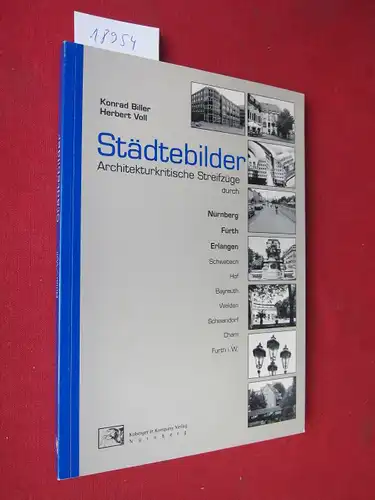 Biller, Konrad und Herbert Voll: Städtebilder : Architekturkritische Streifzüge durch Nürnberg, Fürth, Erlangen, Schwabach, Hof, Bayreuth, Weiden, Schwandorf, Cham, Furth i.W.. 