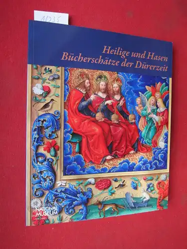 Eser, Thomas und Anja Grebe: Heilige und Hasen : Bücherschätze der Dürerzeit ; Ausstellungskataloge des Germanischen Nationalmuseums. 