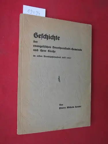 Henckel, Wilhelm: Geschichte der evangelischen Dorotheenstadt-Gemeinde und ihrer Kirche im ersten Vierteljahrtausend 1687-1937. Im Auftr. d. Gemeindekirchenrats. 