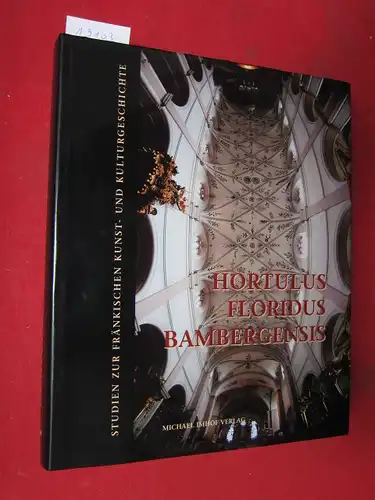 Taegert, Werner (Hrsg.) und Renate Baumgärtel-Fleischmann: Hortulus floridus Bambergensis : Studien zur fränkischen Kunst- und Kulturgeschichte ; Renate Baumgärtel-Fleischmann zum 4. Mai 2002. [hrsg. von...