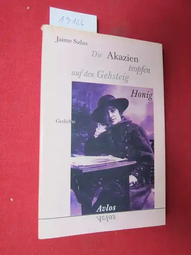 Salas, Jaime: Die Akazien tropfen auf den Gehsteig Honig : Gedichte und Lieder. 