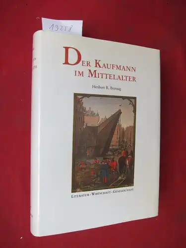 Der Kaufmann im Mittelalter : Literatur - Wirtschaft - Gesellschaft. Bibliothek der historischen Forschung, Bd. 5. EUR