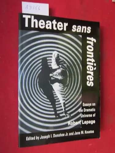 Donohoe jr., Joseph I. (Ed.) and Jane M. Koustas (Ed.): Theater sans frontières : Essays on the Dramatic Universe of Robert Lepage. 