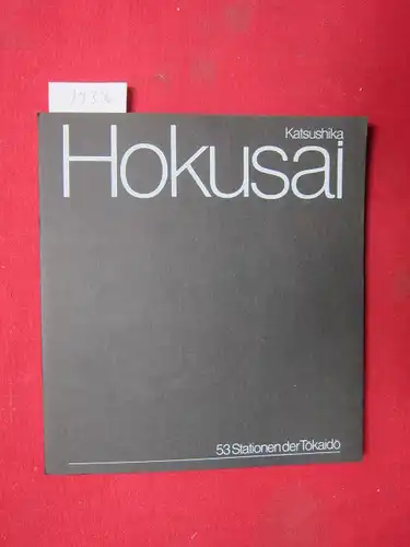 Vogel, Günter, Ellen Sorko und Heribert Sorko: Hokusai [Katsushika] 1760-1849 : 53 Stationen der Tokaido. Katalog zur Ausstellung der Galerie Sorko vom 5.10.-28.11.1978. 