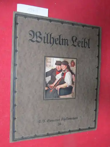 Leibl, Wilhelm und Wilhelm Bayersdorfer: Acht farbige Wiedergaben. Mit e. Begleitworte von W. Bayersdorfer / E. A. Seemanns Künstlermappen 26. 