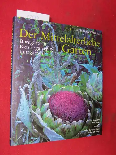 Maurières, Arnaud, Joelle Caroline Mayer und Eric Ossart: Der mittelalterliche Garten : Burggärtlein, Klostergärten und Lustgärten. Fotogr. Joelle Caroline Mayer, Gilles Le Scanff. [Aus dem Franz. übers. von Carola Bartsch]. 