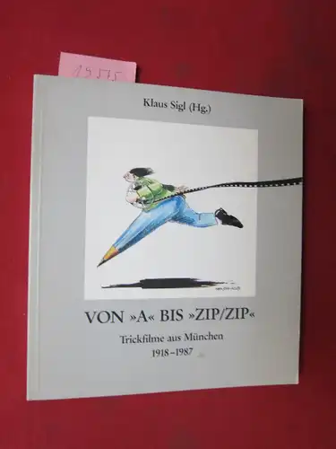 Sigl, Klaus (Hrsg.), Wolfgang J. Fuchs Hilmar Hoffmann u. a: Von >A< bis >ZIP/ZIP< : Trickfilme aus München 1918 - 1987 . E. Publ. d. Münchner Stadtbibliothek u.d. Kulturreferats d. Landeshauptstadt München. 