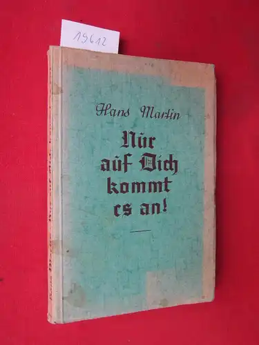 Martin, Hans: Nur auf dich kommt es an! : Die prakt. Wege zum Erfolg. Ein Führer beim Aufstieg. Ein Helfer in schwierigen Lebenslagen. Mit Anh.: Bewerbungsschreiben, wie sie sein sollen. 