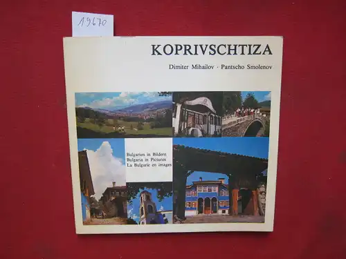 Michailov, Dimiter und Pantscho Smolenov: Koprivschtiza. Bulgarien in Bildern. Bulgaria in Pictures. La Bulgarie en images. 