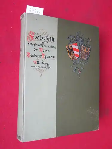 Stegmann, Hans, Friedrich Glauning Gottfried Zöpfl u. a: Festschrift zur 40. Haupt-Versammlung des Vereins Deutscher Ingenieure in Nürnberg vom 11. - 15. Juni 1899. Hrsg. v. Fränkisch-Oberpfälzischen Bezirks-Verein Deutscher Ingenieure. 