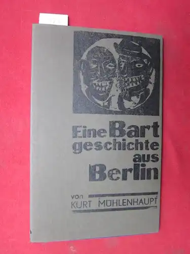 Mühlenhaupt, Kurt: Eine Bartgeschichte aus Berlin. [Num. und signiert]. 