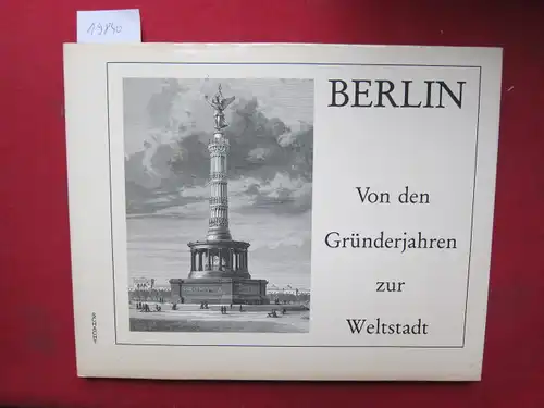 Klünner, Hans-Werner: Berlin - von den Gründerjahren zur Weltstadt : Holzstiche von 1870 - 1900. 