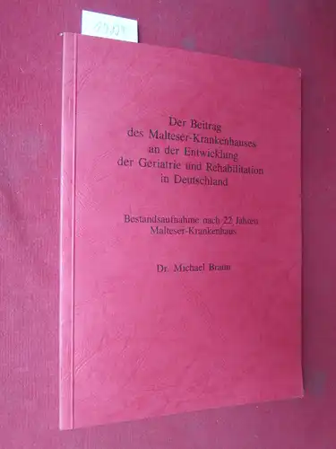 Braun, Michael: Der Beitrag des Malteser-Krankenhauses an der Entwicklung der Geriatrie und Rehabilitation in Deutschland. Bestandsaufnahme nach 22 Jahren Malteser-Krankenhaus. 