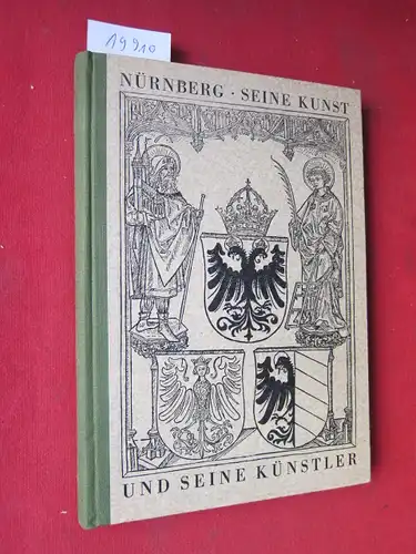Pilz, Kurt: Nürnberg, seine Kunst und seine Künstler 1050 - 1950; Teil: 1050 - 1450. Die Zeit der Romantik und der Gotik. 