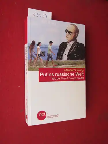 Quiring, Manfred: Putins russische Welt : wie der Kreml Europa spaltet. / Bundeszentrale für Politische Bildung, Schriftenreihe ; Band 10079; Schriftenreihe / Bundeszentrale für Politische Bildung ; Band 10079. 