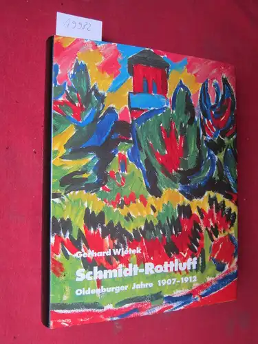 Wietek, Gerhard (Hrsg.) und Karl Schmidt-Rottluff: Schmidt-Rottluff : Oldenburger Jahre 1907 - 1912. [Hrsg. von der Stiftung Kunst und Kultur der Landessparkasse zu Oldenburg]. 