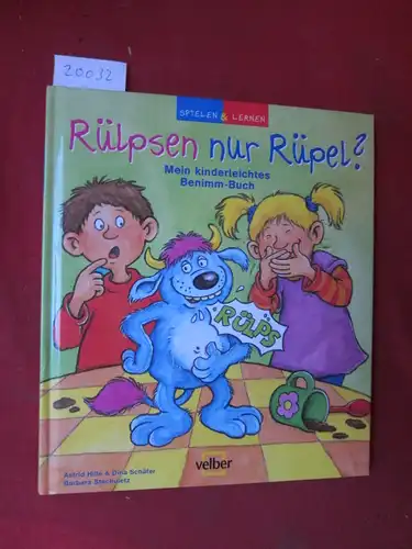 Hille, Astrid, Dina Schäfer und Barbara Stachuletz (Illustr.): Rülpsen nur Rüpel? : mein kinderleichtes Benimm-Buch. Spielen & lernen. 