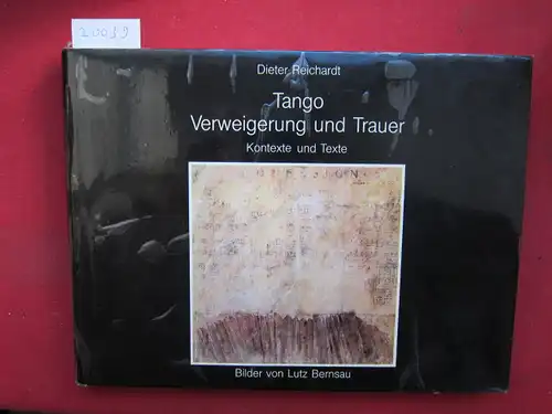 Reichardt, Dieter: Tango, Verweigerung und Trauer : Kontexte u. Texte. Bilder von Lutz Bernsau. 