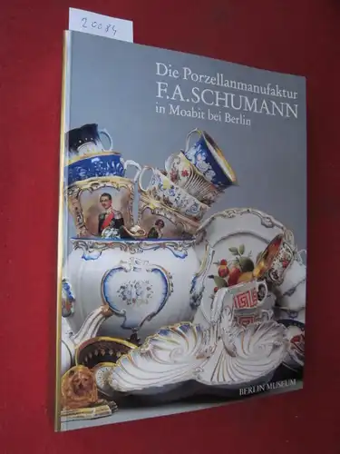 Die Porzellanmanufaktur F. A. Schumann in Moabit bei Berlin. Edition Arkanum. Berlin Museum Bestandskataloge Kunstgewerbe 2. EUR
