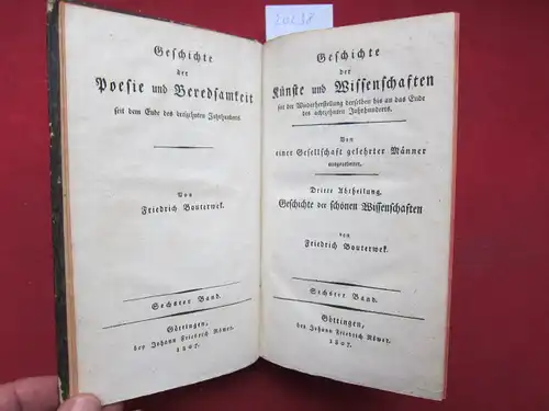 Bouterwek, Friedrich: Geschichte der französischen Poesie und Beredsamkeit. [3./4. Buch] Geschichte der Künste und Wissenschaften [...]. 3. Abtheilung. Geschichte der schönen Wissenschaften. 6. Band. 