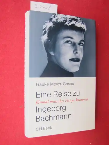 Meyer-Gosau, Frauke: Einmal muß das Fest ja kommen : eine Reise zu Ingeborg Bachmann. 