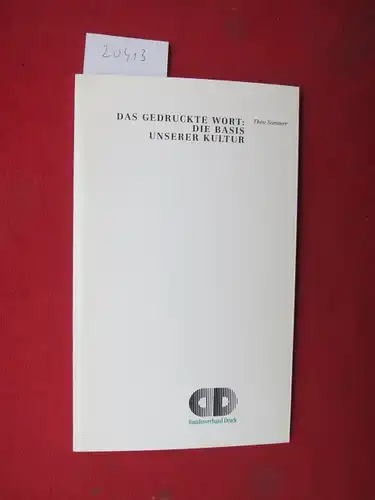 Sommer, Theo: Das gedruckte Wort - die Basis unserer Kultur : Vortrag vor dem Unternehmerforum der XVII. Woche der Druckindustrie, 23. Oktober 1991, Mannheim. 