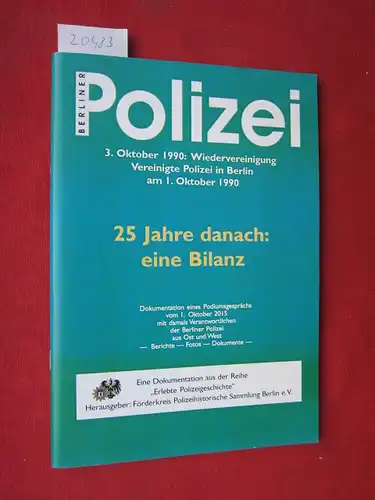 Förderkreis Polizeihistorische Sammlung Berlin e.V. (Hrsg.): 25 Jahre danach : eine Bilanz. Berliner Polizei. 3. Oktober 1990: Wiedervereinigung - Vereinigte Polizei in Berlin am 1. Oktober 1990. Erlebte Polizeigeschichte. 