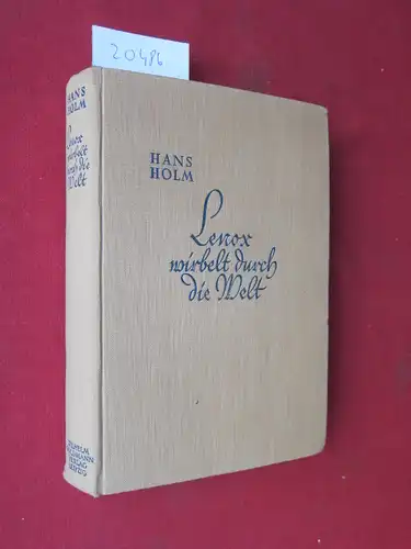 Holm, Hans und Hellmuth Unger: Lenox wirbelt durch die Welt : Ein heiterer Roman. / Die heiteren Goldmann-Bücher. [Hans Holm, d. i. Hellmuth Unger]. 