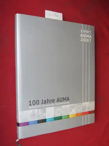 Neven, Peter und Florian Fischer: 100 Jahre AUMA : 1907 - 2007. Verband für die Deutsche Messewirtschaft. [Hrsg. AUMA, Ausstellungs- und Messe-Ausschuss der Deutschen Wirtschaft e.V. Verantwortlich Peter Neven ; Florian Fischer]. 