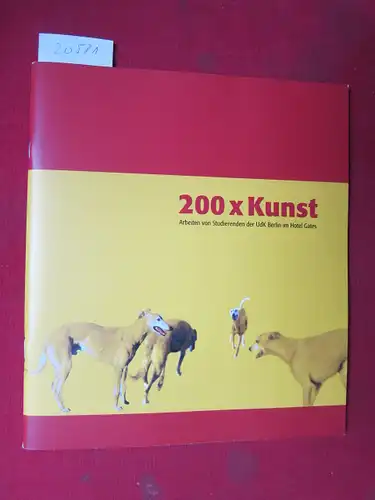 Voigt, Jorinde und Markus Wirthmann: 200 x Kunst : Arbeiten von Studierenden der UdK Berlin im Hotel Gates. Katalog zur Ausstellung. 