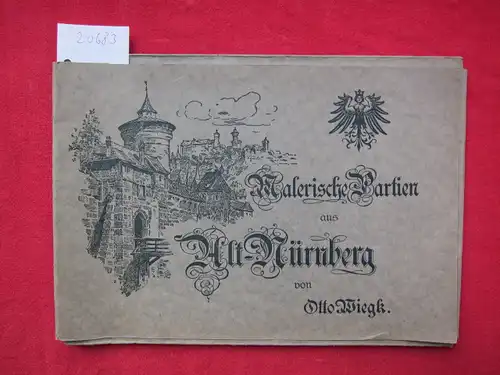 Wiegk, Otto: Malerische Partien aus Alt-Nürnberg. [8 Tafeln]. 