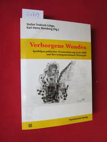 Trobisch Lütge, Stefan (Hrsg.), Karl Heinz Bomberg (Hrsg.) Doris Denis u. a: Verborgene Wunden : Spätfolgen politischer Traumatisierung in der DDR und ihre transgenerationale Weitergabe.. 