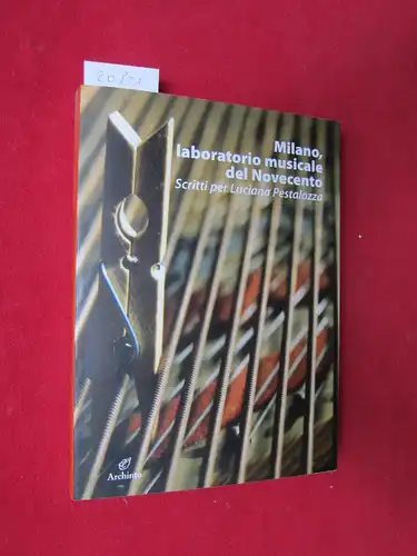 Bossini, Oreste, Claudio Abbado Giorgio Battistelli u. a: Milano, laboratorio musicale del Novecento. Scritti per Luciana Pestalozza. [ohne CD]. 