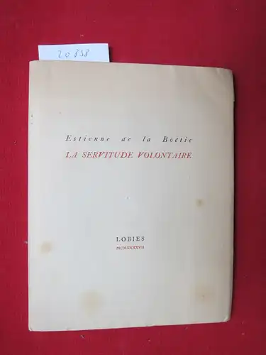 Boetie, Estienne de la: Discours de la Servitude Voluntaire ou Le Contr`un. Texte du Manuscrit d`Henry Mesmes. 
