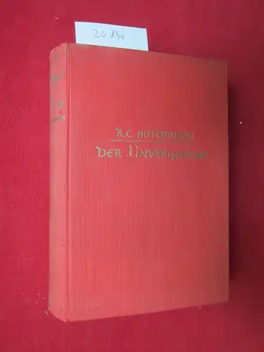 Hutchinson, Ray C. und Ursula von Wiese: Der Unvergessene. R. C. Hutchinson. [Einzig autor. Übertr. aus d. Engl. von Ursula von Wiese]. 